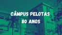 Câmpus Pelotas 80 anos.jpg